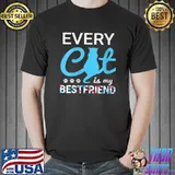 Every Cat Is My Best Friend - Funny Cat T- Unisex
