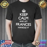 Frances Name Keep Calm Family T- Unisex