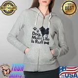 Funny dog mum life is ruff Full Zip Hooded