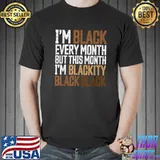 Funny I'm Black Every Month Shirt Blackity Black History Month T-Shirt Unisex