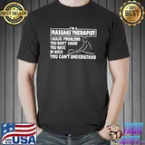 Funny Massage Therapist Gift Men Women Massage Therapy Quote T- Unisex