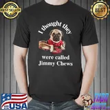 Funny Pug Puppy Dog Pet Paw Thought They Were Jimmy Chews T-Shirt Unisex