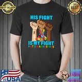 Hand His Fight Is My Fight Autism Awareness Month 2022 T-Shirt Unisex
