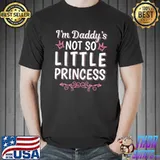 I Am Daddys Not So Little Princess Shirt
