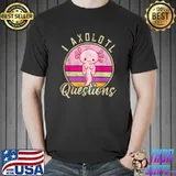 I Axolotl Questions Funny & Cute Axolotl Sayings Kids Outfit T-Shirt Unisex
