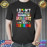 I Dont Speak Much Because I'm Brilliant Busy Thinking Autism T-Shirt Unisex
