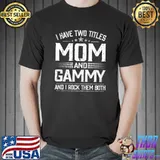I Have Two Titles Mom Gammy And I Rock Them Mother's Day Premium T-Shirt Unisex