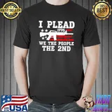 I Plead The 2nd Amendment We The People Pro Gun (ON BACK) T-Shirt Unisex