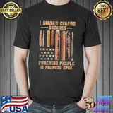 I Smoke Cigars Because Punching People Is Frowned Upon Shirt