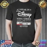 I Speak In Disney Song Lyrics And Grey’s Anatomy Quotes Shirt