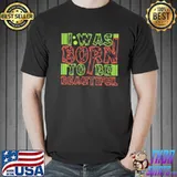 I was born to be beautiful Unisex