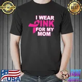 I Wear Pink For My Mom 3 Breast Cancer Shirt