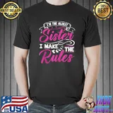 I'm The Oldest Sister I Make The Rules Funny Sibling Outfits T- Unisex