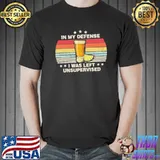 In my defense I was left unsupervised for men or women funny quote vintage retro idea Unisex