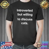 Introverted But Willing To Discuss Cats For Introverts T-Shirt Unisex