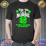 Kiss Me I’m A Nurse Or Irish Or Drunk St Patrick’s Day Shirt Unisex