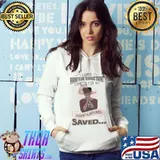 Lord Pray For Those That Cometh For Me I Haven’t Always Been Saved Shirt