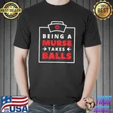 Mens Being A Murse Takes Balls Male Nurse T-Shirt Unisex