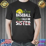 My Favorite Baseball Player Calls Me Sister Sunflower T- Unisex