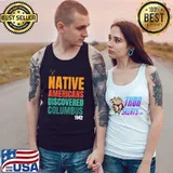 Native Americans Discovered Columbus Pride Indian People T-Shirt Tank Top