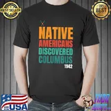 Native Americans Discovered Columbus Pride Indian People T-Shirt Unisex