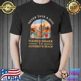 Never Take a Dog Named Shark to Kennebunk Beach Summer Maine T- Unisex