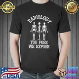 Nice Skeletons radiology you pose we expose Unisex