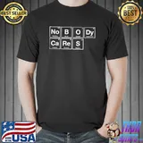 Nobody Cares - Periodic Table of Elements T- Unisex