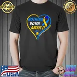 Nothing Down About It World Down Syndrome Awareness Day 2022 T-Shirt Unisex
