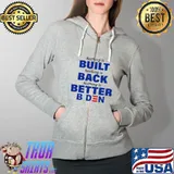 Nothing is built nothing is back nothing is better Biden Full Zip Hooded
