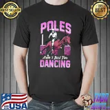 Poles Aren't Just For Dancing Barrel Racing Rodeo Cowgirl T- Unisex