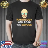 Premium Radiology you pose we expose skull Unisex