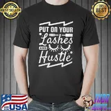 Put On Your Lashes And Hustle, Makeup Artist T-shirt