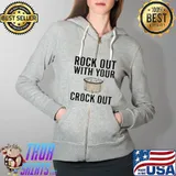 Rock Out With Your Crock Out Pantslessandplanless Shirt Full Zip Hooded