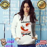Shrimpin Ain’t Easy Shirt