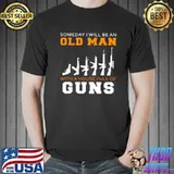 Someday I Will Be An Old Man With A House Full Of Guns Shirt Unisex