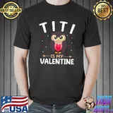 Titi Is My Valentine Funny Valentine's Day T- Unisex