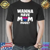 Wanna have mom hugs gay pride T- Unisex