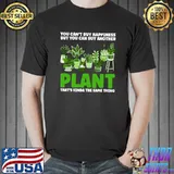 You can't buy you can buy plant plants T- Unisex