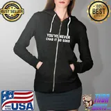 You’ve Never Chad It So Good T-Shirt Full Zip Hooded