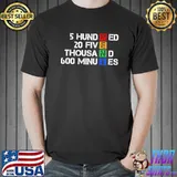 5 hunred 20 five thousand 600 minutes shirt
