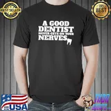 A Good Dentist Never Gets on Your Nerves Premium T-Shirt