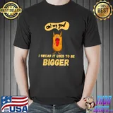 Adult humor OMG it used to be bigger Funny T-Shirt