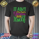 Aint Gonna Suck Itself Lobster Mardi Gras T-Shirt
