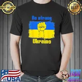 Be Strong Ukarinian We Support Ukraine Ukaraine Flag T-Shirt