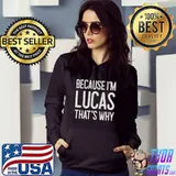 Because I’m Lucas That’s Why Funny Personalized Name T-shirt