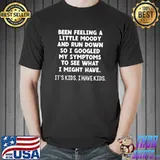 Been Feeling A Little Moody And Run Down Funny Mom Mama T-Shirt