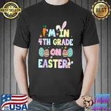 Best I'm In 4th Grade On Easter Funny School Happy Easter Day T-Shirt Unisex