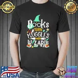 Books Turn Muggles Into Wizards Shirt