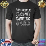 Bus Driver Gone Camping Funny Reunion Trip 2022 Summer Vacay T-Shirt Unisex